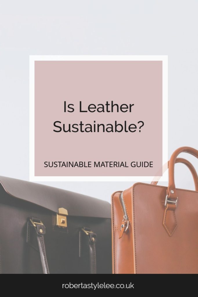 Is Leather Sustainable? Sustainable Material Guide by Roberta Style Lee.
